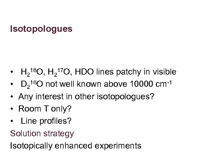 Isotopologues • H 218 O, H 217 O, HDO lines patchy in visible •