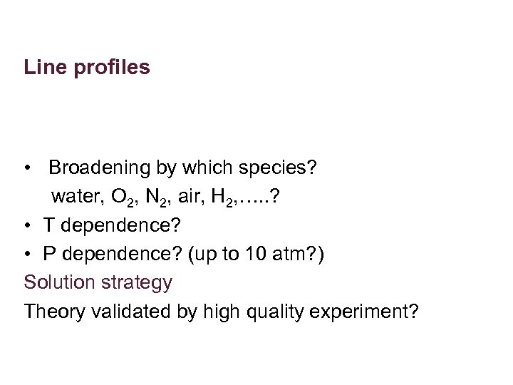 Line profiles • Broadening by which species? water, O 2, N 2, air, H