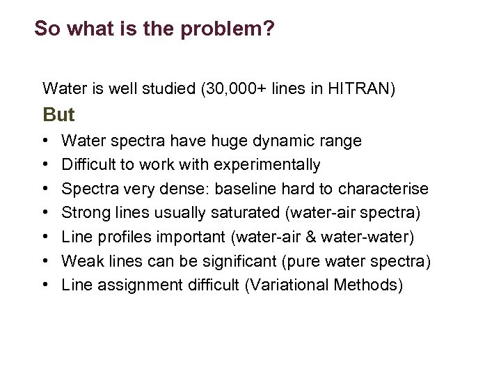 So what is the problem? Water is well studied (30, 000+ lines in HITRAN)