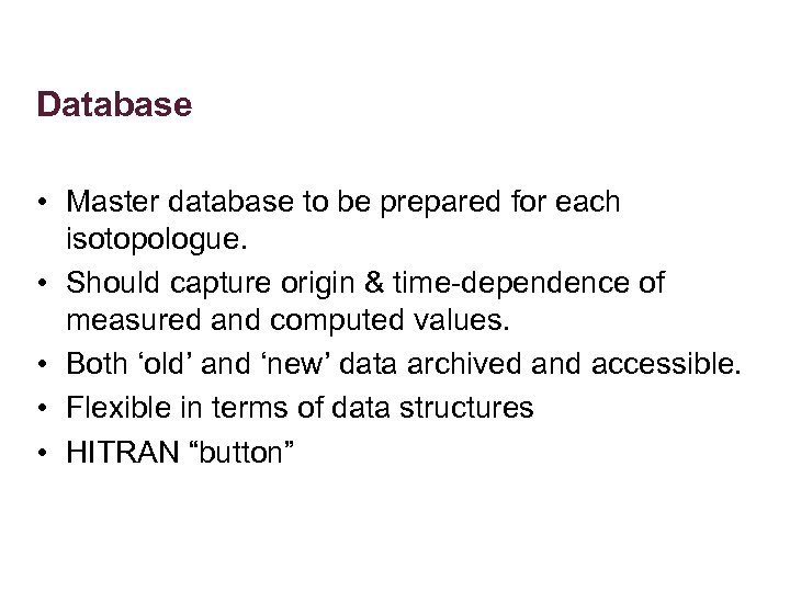 Database • Master database to be prepared for each isotopologue. • Should capture origin