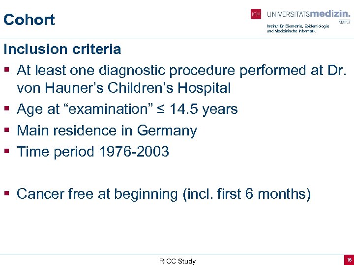 Cohort Institut für Biometrie, Epidemiologie und Medizinische Informatik Inclusion criteria § At least one
