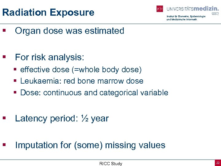 Radiation Exposure Institut für Biometrie, Epidemiologie und Medizinische Informatik § Organ dose was estimated