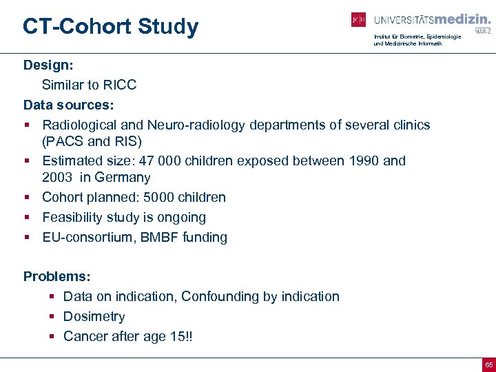 CT-Cohort Study Institut für Biometrie, Epidemiologie und Medizinische Informatik Design: Similar to RICC Data