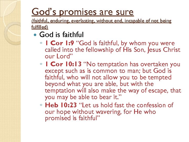 God’s promises are sure (faithful, enduring, everlasting, without end, incapable of not being fulfilled)