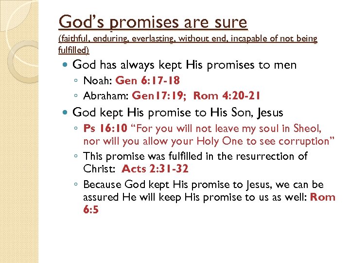 God’s promises are sure (faithful, enduring, everlasting, without end, incapable of not being fulfilled)