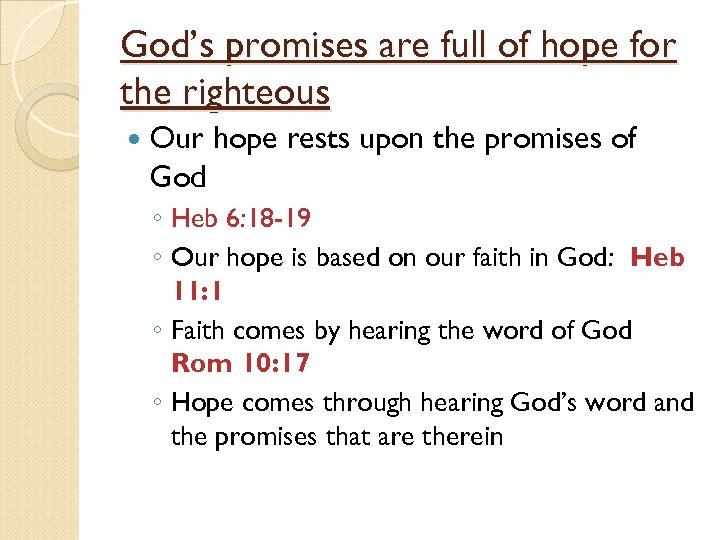 God’s promises are full of hope for the righteous Our hope rests upon the