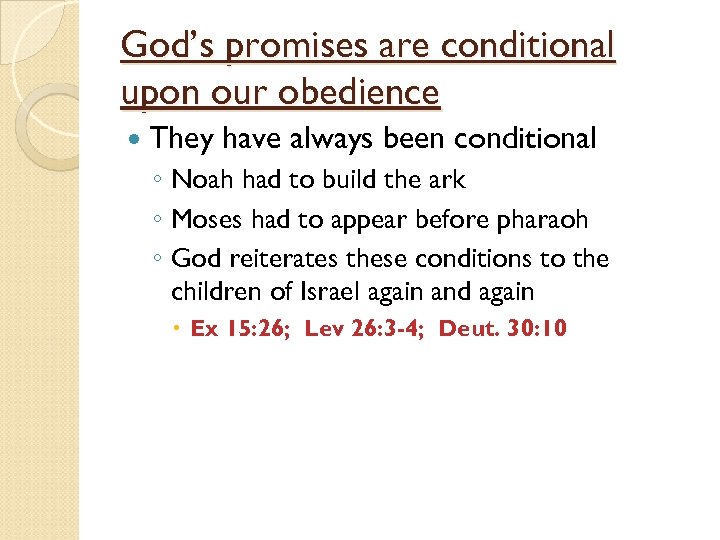 God’s promises are conditional upon our obedience They have always been conditional ◦ Noah