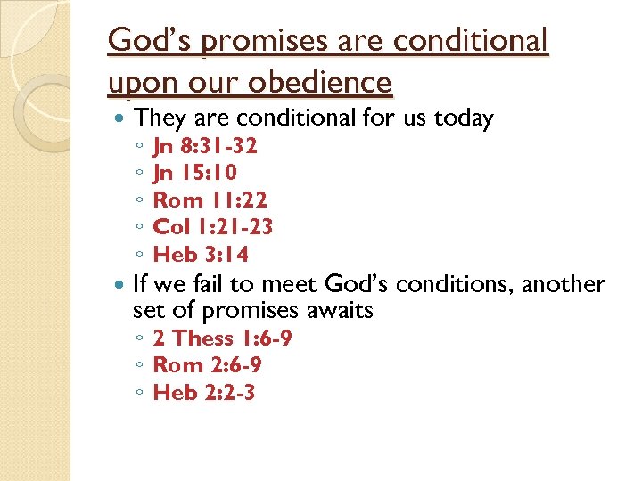God’s promises are conditional upon our obedience They are conditional for us today ◦