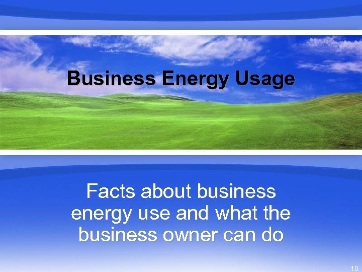 Business Energy Usage Facts about business energy use and what the business owner can