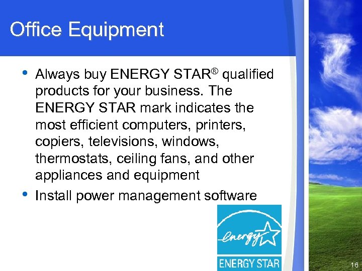 Office Equipment • • Always buy ENERGY STAR® qualified products for your business. The