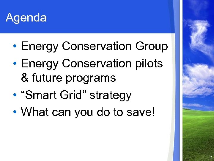 Agenda • Energy Conservation Group • Energy Conservation pilots & future programs • “Smart