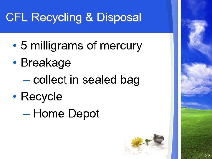 CFL Recycling & Disposal • 5 milligrams of mercury • Breakage – collect in