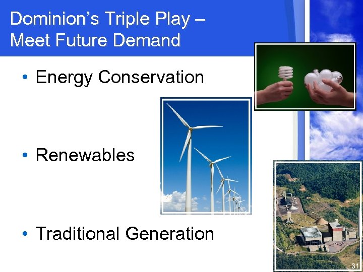 Dominion’s Triple Play – Meet Future Demand • Energy Conservation • Renewables • Traditional