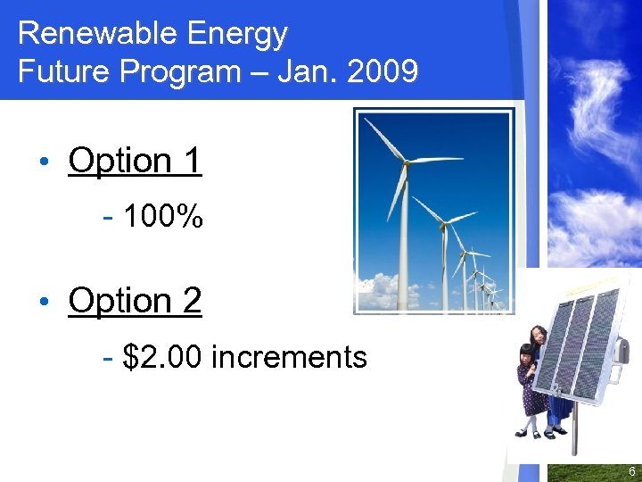 Renewable Energy Future Program – Jan. 2009 • Option 1 - 100% • Option