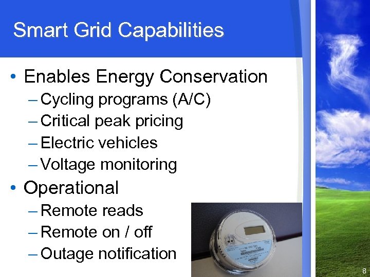 Smart Grid Capabilities • Enables Energy Conservation – Cycling programs (A/C) – Critical peak