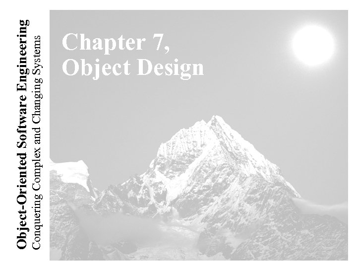 Conquering Complex and Changing Systems Object-Oriented Software Engineering Chapter 7, Object Design 