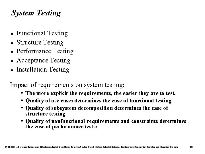 System Testing ¨ ¨ ¨ Functional Testing Structure Testing Performance Testing Acceptance Testing Installation