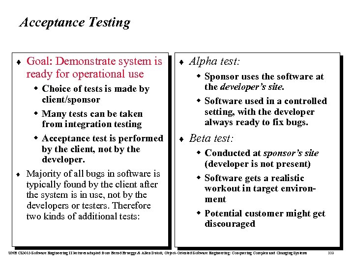 Acceptance Testing ¨ ¨ Goal: Demonstrate system is ready for operational use w Choice