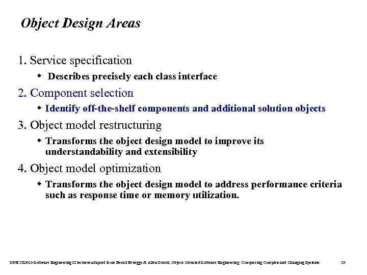 Object Design Areas 1. Service specification w Describes precisely each class interface 2. Component
