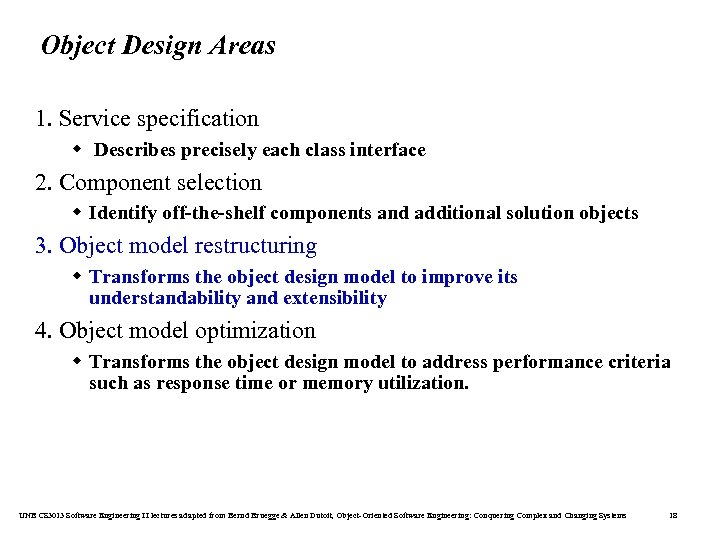 Object Design Areas 1. Service specification w Describes precisely each class interface 2. Component