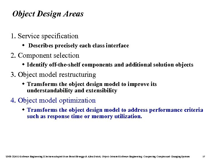 Object Design Areas 1. Service specification w Describes precisely each class interface 2. Component