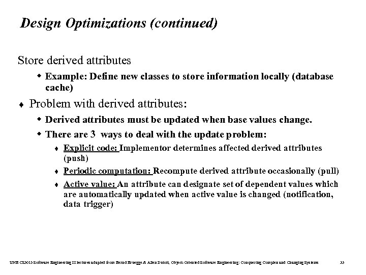 Design Optimizations (continued) Store derived attributes w Example: Define new classes to store information