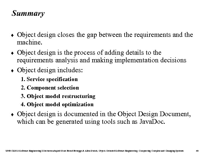 Summary ¨ ¨ ¨ Object design closes the gap between the requirements and the
