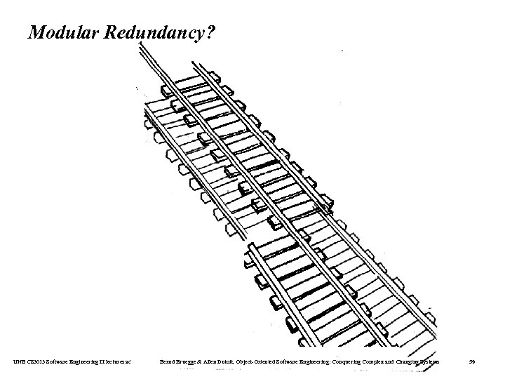 Modular Redundancy? UNB CS 3013 Software Engineering II lectures adapted from Bernd Bruegge &