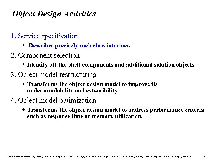 Object Design Activities 1. Service specification w Describes precisely each class interface 2. Component