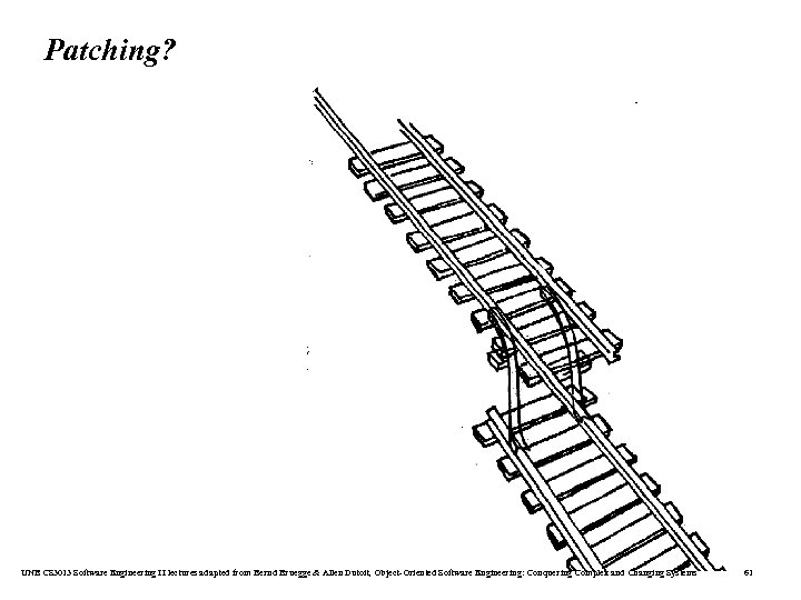 Patching? UNB CS 3013 Software Engineering II lectures adapted from Bernd Bruegge & Allen