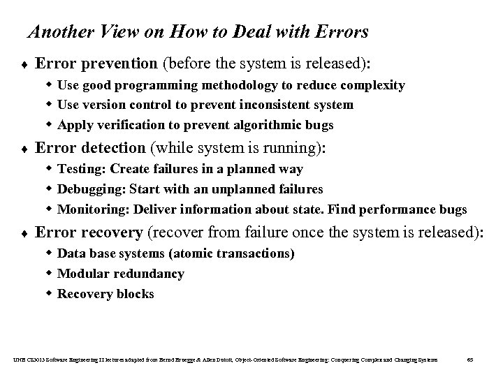 Another View on How to Deal with Errors ¨ Error prevention (before the system