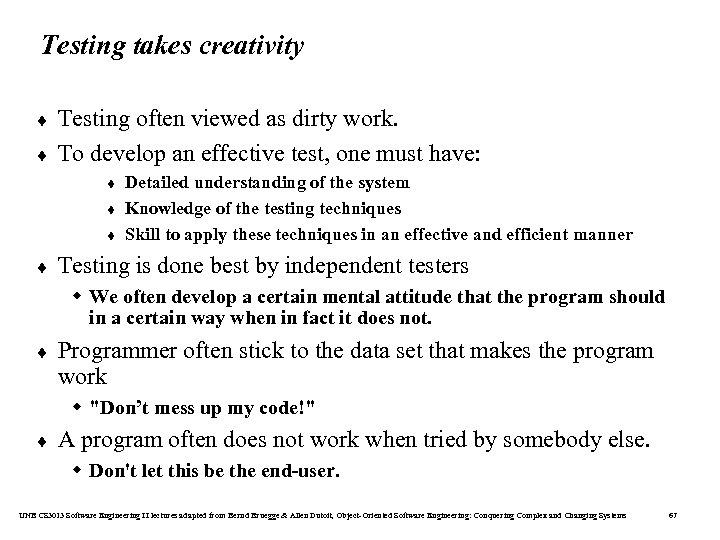 Testing takes creativity ¨ ¨ Testing often viewed as dirty work. To develop an