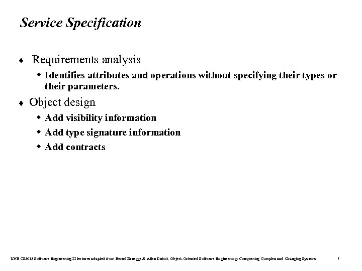 Service Specification ¨ Requirements analysis w Identifies attributes and operations without specifying their types