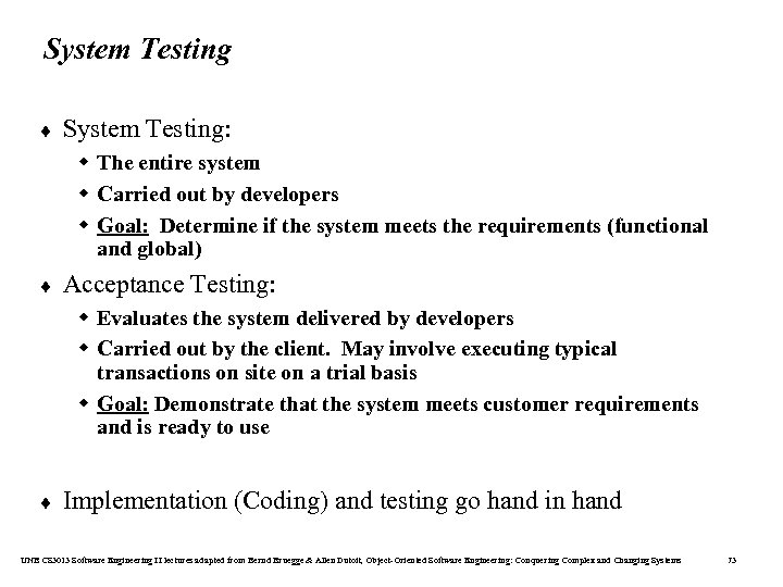 System Testing ¨ System Testing: w The entire system w Carried out by developers
