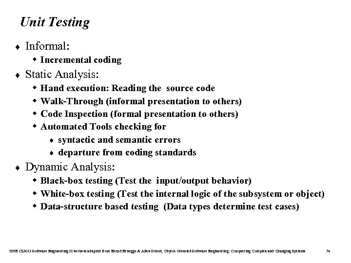 Unit Testing ¨ Informal: w Incremental coding ¨ Static Analysis: w w ¨ Hand