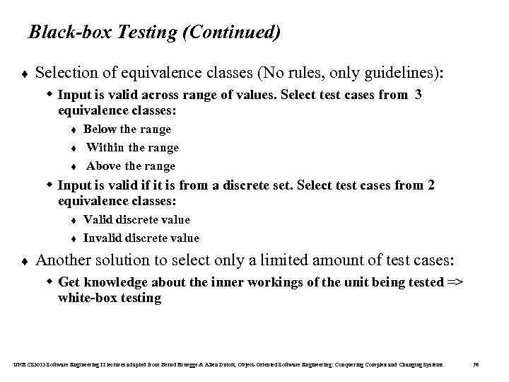 Black-box Testing (Continued) ¨ Selection of equivalence classes (No rules, only guidelines): w Input