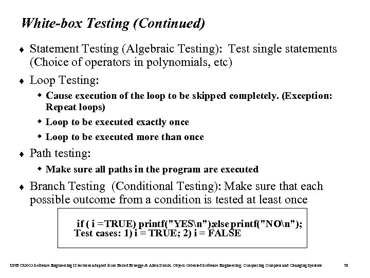 White-box Testing (Continued) ¨ ¨ Statement Testing (Algebraic Testing): Test single statements (Choice of