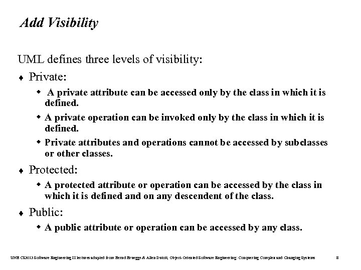 Add Visibility UML defines three levels of visibility: ¨ Private: w A private attribute