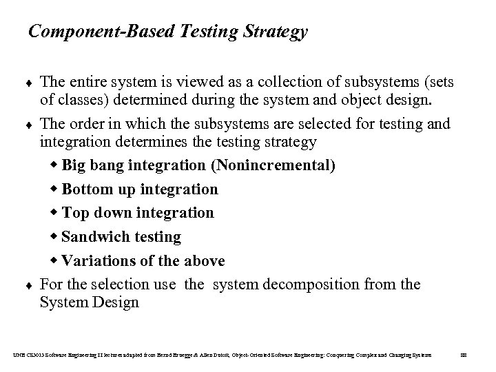 Component-Based Testing Strategy ¨ ¨ ¨ The entire system is viewed as a collection