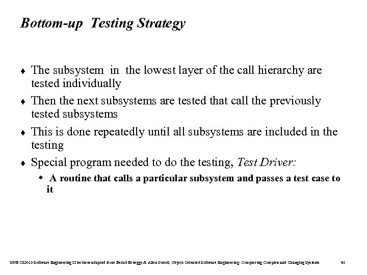 Bottom-up Testing Strategy ¨ ¨ The subsystem in the lowest layer of the call