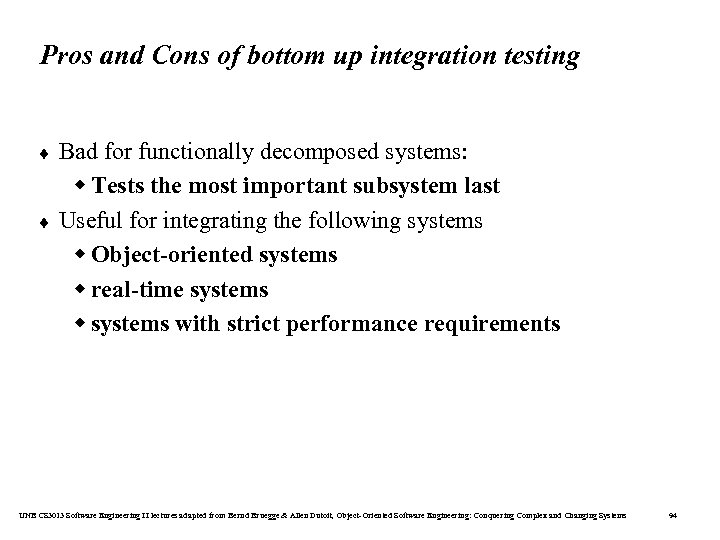 Pros and Cons of bottom up integration testing ¨ ¨ Bad for functionally decomposed