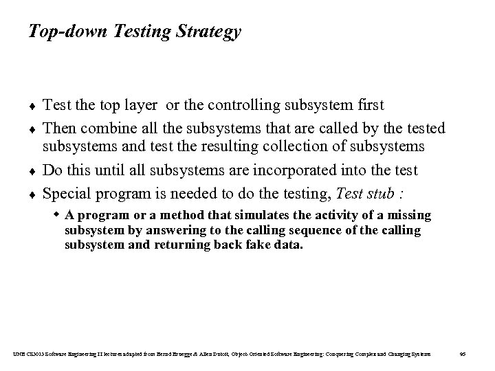 Top-down Testing Strategy ¨ ¨ Test the top layer or the controlling subsystem first