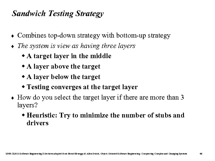 Sandwich Testing Strategy ¨ ¨ ¨ Combines top-down strategy with bottom-up strategy The system
