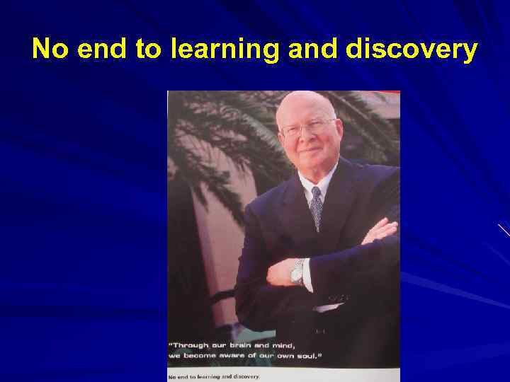 No end to learning and discovery 