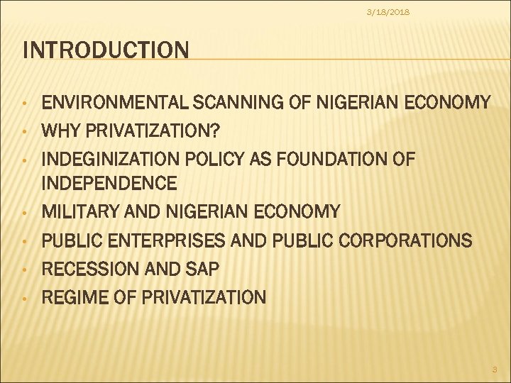 3/18/2018 INTRODUCTION • • ENVIRONMENTAL SCANNING OF NIGERIAN ECONOMY WHY PRIVATIZATION? INDEGINIZATION POLICY AS