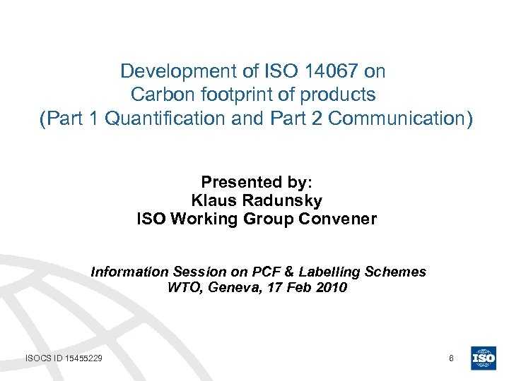 Development of ISO 14067 on Carbon footprint of products (Part 1 Quantification and Part