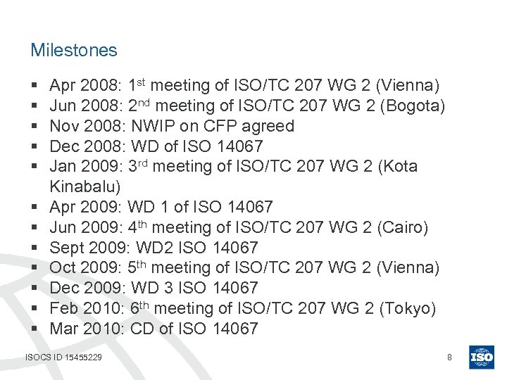 Milestones § § § Apr 2008: 1 st meeting of ISO/TC 207 WG 2