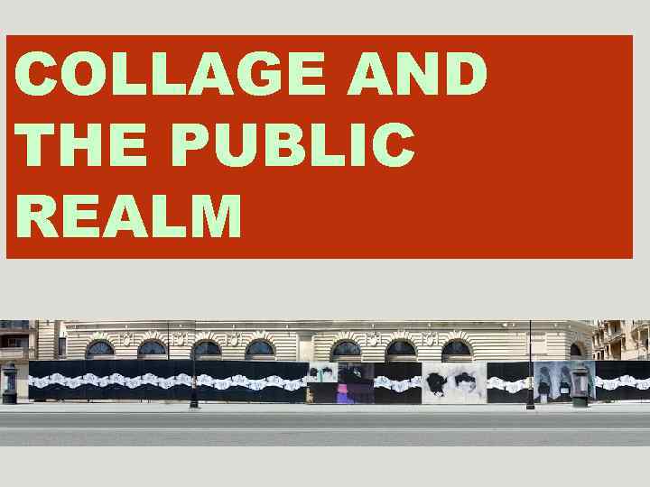 COLLAGE AND THE PUBLIC REALM 