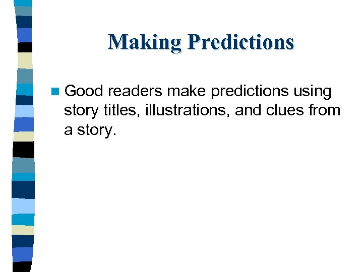 Making Predictions n Good readers make predictions using story titles, illustrations, and clues from