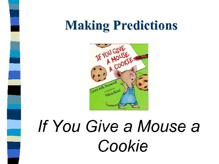 Making Predictions If You Give a Mouse a Cookie 